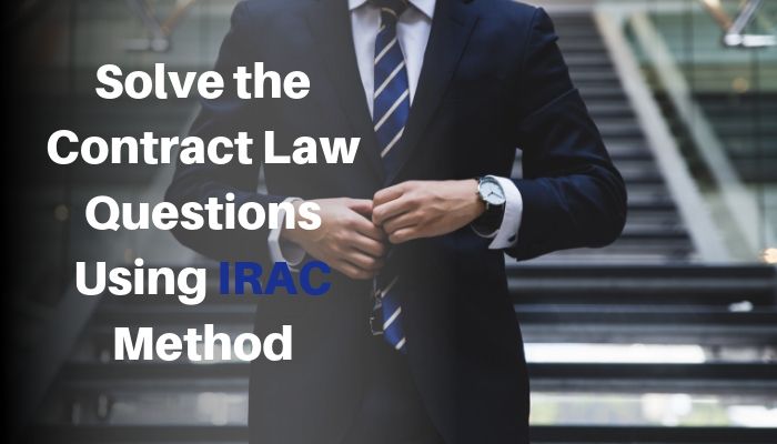 IRAC Method - Tips to Solve the Contract Law Questions (Updated)